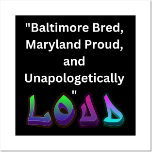 BALTIMORE BRED, MARYLAND PROUD, AND UNAPOLOGETICALLY LOUD DESIGN Posters and Art